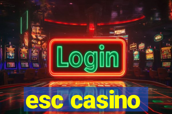 esc casino